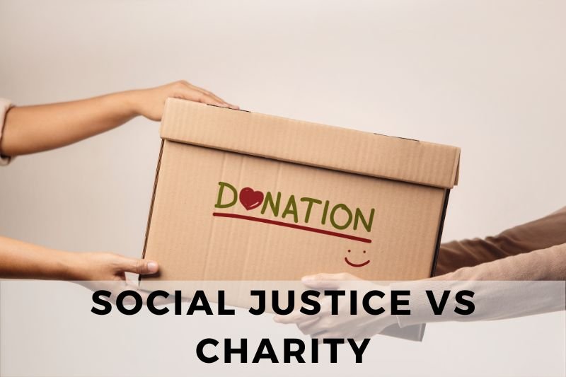 Social Justice vs Charity