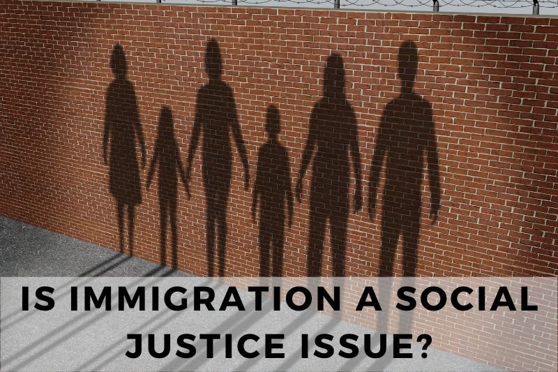 Is Immigration a Social Justice Issue