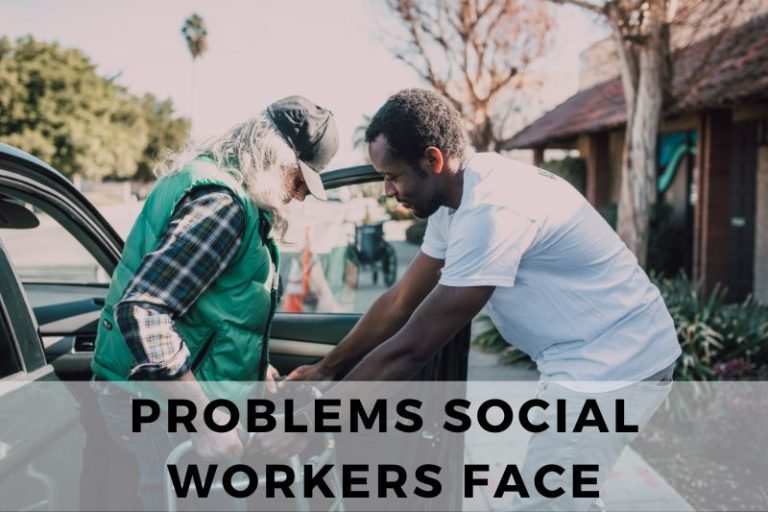 Problems Social Workers Face and How To Overcome Them